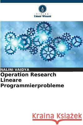 Operation Research Lineare Programmierprobleme Nalini Vaidya 9786205614020 Verlag Unser Wissen - książka