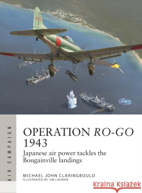 Operation Ro-Go 1943: Japanese air power tackles the Bougainville landings  9781472855572 Osprey Publishing (UK) - książka