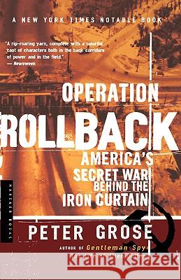 Operation Rollback: America's Secret War Behind the Iron Curtain Peter Grose 9780618154586 Mariner Books - książka