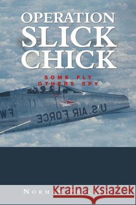 Operation Slick Chick: Some Fly Others Spy Norman Phillips 9781984515278 Xlibris Us - książka