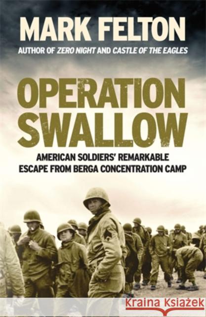 Operation Swallow: American Soldiers’ Remarkable Escape From Berga Concentration Camp Mark Felton 9781785785771 Icon Books - książka