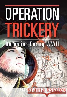 Operation Trickery: Deception During Wwii James Howell 9781796066487 Xlibris Us - książka