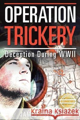 Operation Trickery: Deception During WWII James Howell   9781956017939 Workbook Press - książka