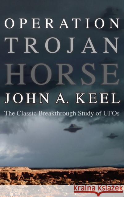 Operation Trojan Horse: The Classic Breakthrough Study of UFOs John Keel 9781938398377 Anomalist Books - książka