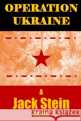 Operation Ukraine: A Jack Stein Novel Jack Stein 9781530790753 Createspace Independent Publishing Platform - książka