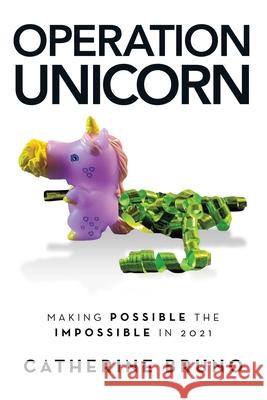 Operation Unicorn: Making Possible the Impossible in 2021 Catherine Bruno 9781665712620 Archway Publishing - książka