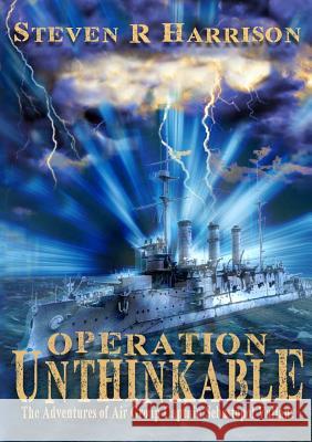 Operation Unthinkable: The Adventures of Air Group Captain Sebastopol Valiant Steven R. Harrison 9780244073763 Lulu.com - książka