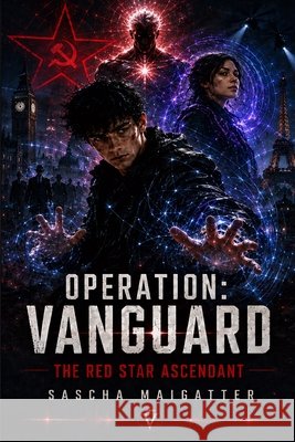 Operation: Vanguard - The Red Star Ascendant Maigatter, Sascha 9798181399433 Independently Published - książka