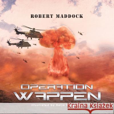 Operation Wappen: A War That Never Was Robert K Maddock Facp, Jr, MD, Raija Pönk?nen 9781543460841 Xlibris Us - książka