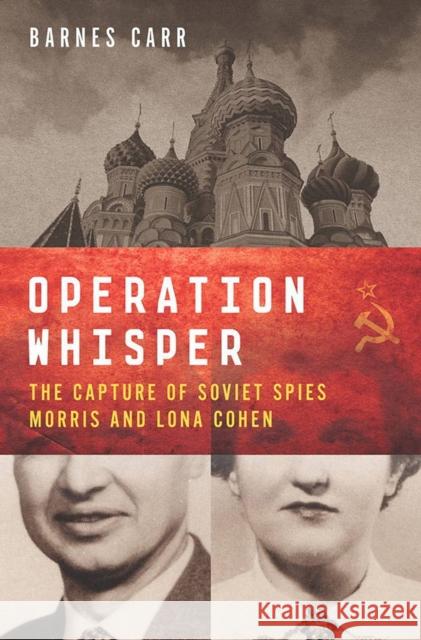 Operation Whisper: The Capture of Soviet Spies Morris and Lona Cohen Barnes Carr 9781611688092 University Press of New England - książka