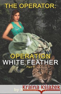 Operation White Feather Part 1: The Operator Book 4 Nicholas Orr 9798477747252 Independently Published - książka