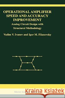 Operational Amplifier Speed and Accuracy Improvement: Analog Circuit Design with Structural Methodology Ivanov, Vadim V. 9781402077722 Kluwer Academic Publishers - książka