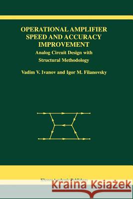 Operational Amplifier Speed and Accuracy Improvement: Analog Circuit Design with Structural Methodology Ivanov, Vadim V. 9781441954374 Not Avail - książka