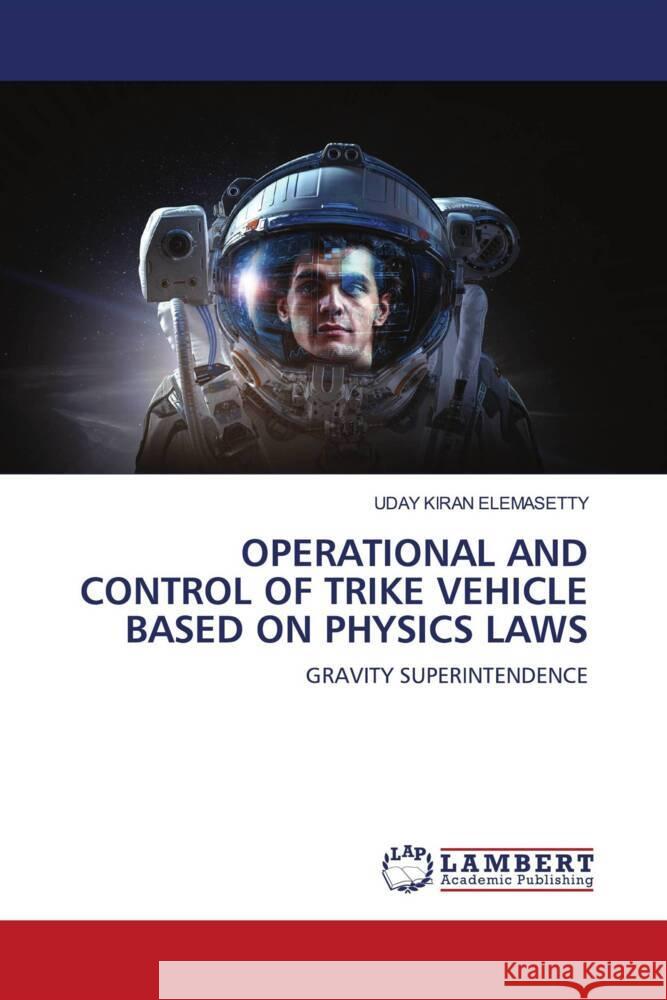 OPERATIONAL AND CONTROL OF TRIKE VEHICLE BASED ON PHYSICS LAWS ELEMASETTY, Uday Kiran 9786203855036 LAP Lambert Academic Publishing - książka