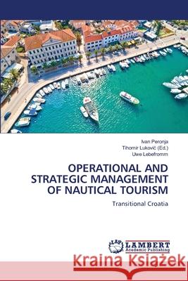 OPERATIONAL AND STRATEGIC MANAGEMENT OF NAUTICAL TOURISM Peronja, Ivan, Lebefromm, Uwe 9786208437466 LAP Lambert Academic Publishing - książka