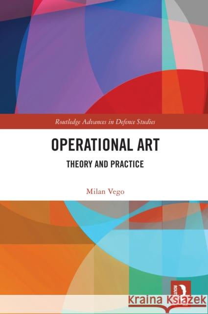 Operational Art: Theory and Practice Milan Vego 9781032367699 Routledge - książka
