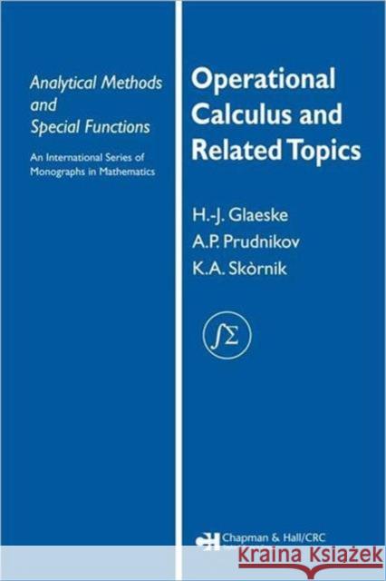 Operational Calculus and Related Topics Hans-Jurgen Glaeske A. P. Prudnikov K. A. Skornik 9781584886495 Chapman & Hall/CRC - książka