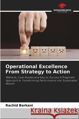 Operational Excellence From Strategy to Action Berkani, Rachid 9786206804413 Our Knowledge Publishing - książka