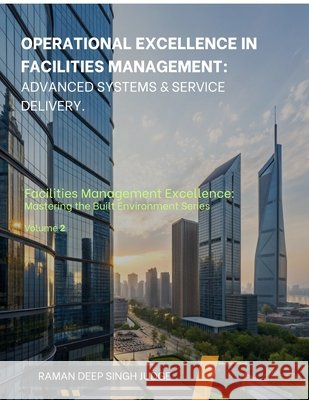 Operational Excellence in Facilities Management: Advanced Systems & Service Delivery Raman Deep Singh Judge 9798898541705 Notion Press - książka