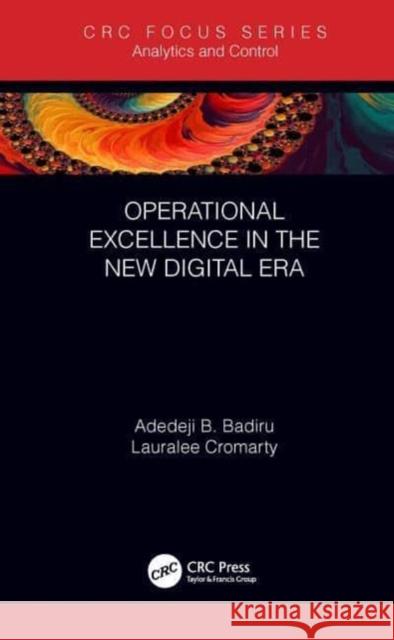 Operational Excellence in the New Digital Era Adedeji B. Badiru Lauralee Cromarty 9780367509828 CRC Press - książka