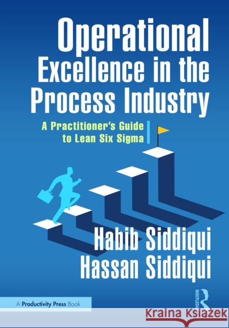 Operational Excellence in the Process Industry: A Practitioner’s Guide to Lean Six Sigma Hassan Siddiqui 9781041244486 Taylor & Francis Ltd - książka