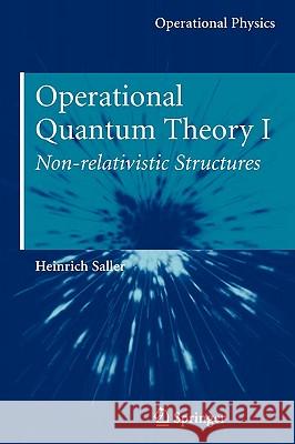 Operational Quantum Theory I: Nonrelativistic Structures Saller, Heinrich 9780387291994 Springer - książka