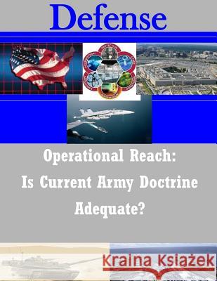 Operational Reach: Is Current Army Doctrine Adequate? United States Army Command and General S 9781503204003 Createspace - książka