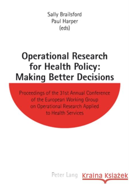 Operational Research for Health Policy: Making Better Decisions: Proceedings of the 31st Annual Conference of the European Working Group on Operationa Brailsford, Sally 9783039110933 Verlag Peter Lang - książka