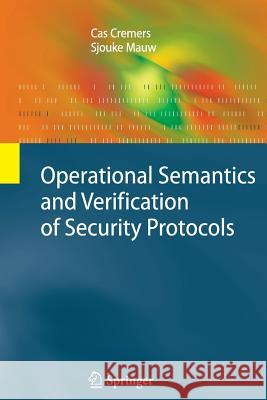 Operational Semantics and Verification of Security Protocols Cas Cremers, Sjouke Mauw 9783642430534 Springer-Verlag Berlin and Heidelberg GmbH &  - książka