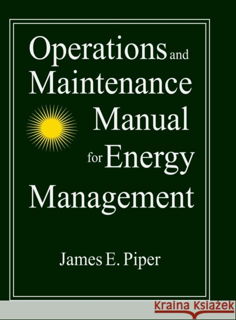 Operations and Maintenance Manual for Energy Management Piper, James E. 9780765600509 M.E. Sharpe - książka