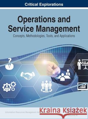 Operations and Service Management: Concepts, Methodologies, Tools, and Applications, VOL 3 Information Reso Managemen 9781668429501 Business Science Reference - książka