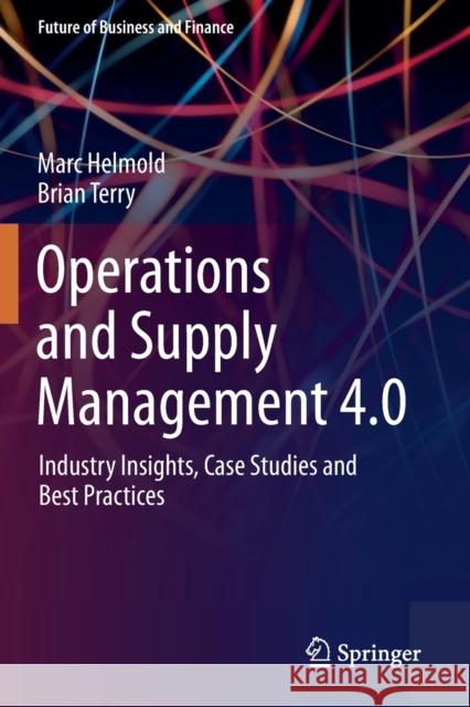 Operations and Supply Management 4.0: Industry Insights, Case Studies and Best Practices Marc Helmold Brian Terry 9783030686987 Springer - książka