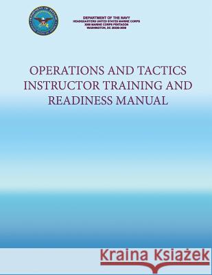 Operations and Tactics Instructor Training and Readiness Manual Department Of the Navy 9781491206027 Createspace - książka