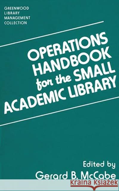 Operations Handbook for the Small Academic Library: A Management Handbook McCabe, Gerard B. 9780313264740 Greenwood Press - książka