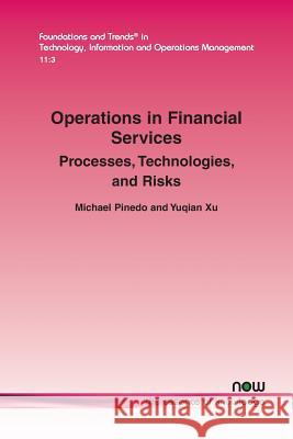 Operations in Financial Services: Processes, Technologies, and Risks Michael Pinedo Yuqian Xu 9781680833362 Now Publishers - książka