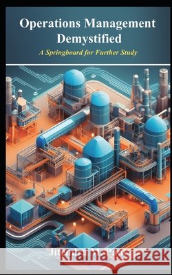 Operations Management Demystified: A Springboard for Further Study Jitendra Mohan Pant 9798333757654 Independently Published - książka