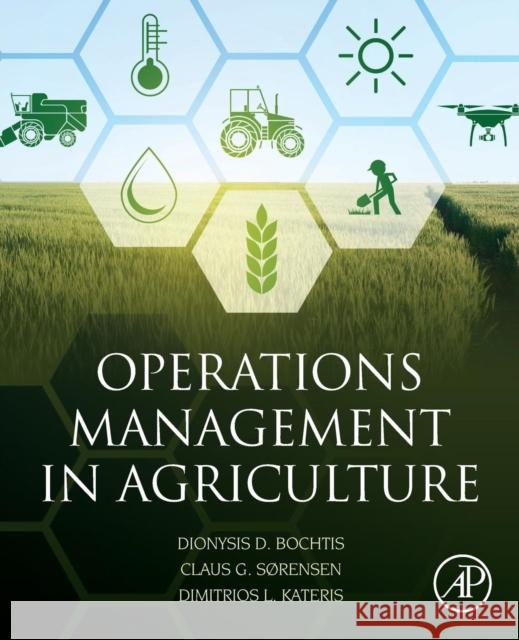 Operations Management in Agriculture Claus Aage Gron Sorensen Dionysis Bochtis 9780128097861 Academic Press - książka