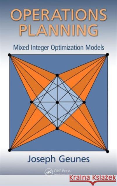 Operations Planning: Mixed Integer Optimization Models Joseph Geunes 9781482239904 CRC Press - książka