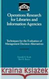 Operations Research for Libraries and Information Agencies: Techniques for the Evaluation of Management Decision Alternatives Kraft, Donald H. 9780124245204 Academic Press