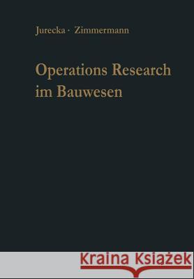 Operations Research Im Bauwesen: Optimierung Und Entscheidung Von Ingenieurproblemen Jurecka, Walter 9783642930096 Springer - książka