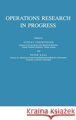 Operations Research in Progress G. Feichtinger P. Kall Gustav Feichtinger 9789027714640 Springer - książka