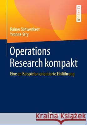 Operations Research Kompakt: Eine an Beispielen Orientierte Einführung Schwenkert, Rainer 9783662483961 Springer Gabler - książka