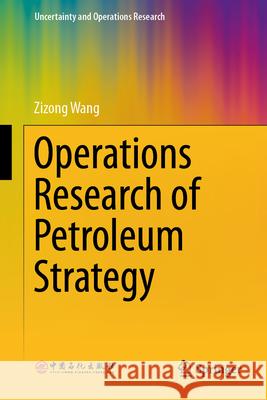 Operations Research of Petroleum Strategy Zizong Wang Liu Hui Xia Hengxia 9789819535644 Springer - książka