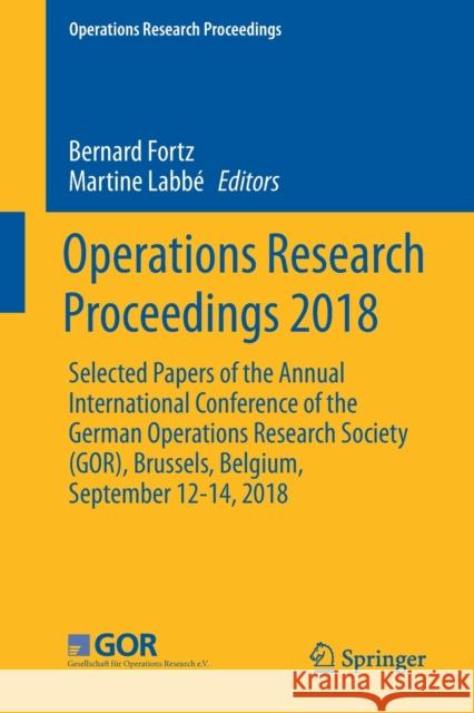 Operations Research Proceedings 2018: Selected Papers of the Annual International Conference of the German Operations Research Society (Gor), Brussels Fortz, Bernard 9783030184995 Springer - książka