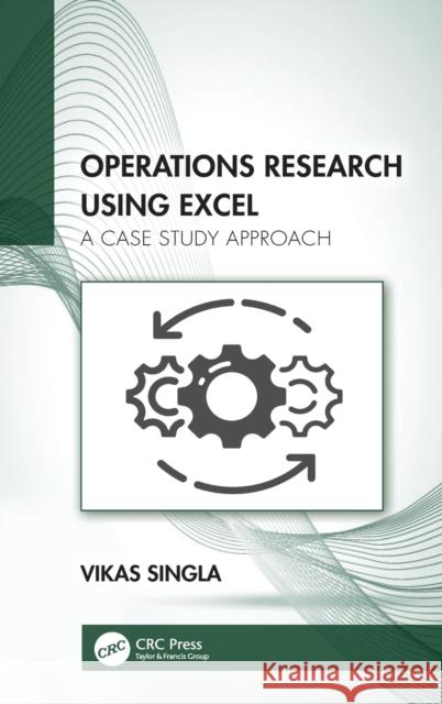 Operations Research Using Excel: A Case Study Approach Vikas Singla 9780367646431 CRC Press - książka