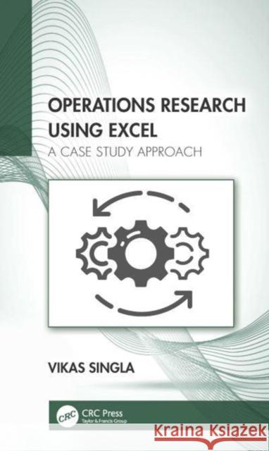 Operations Research Using Excel: A Case Study Approach Vikas Singla 9781032081076 CRC Press - książka