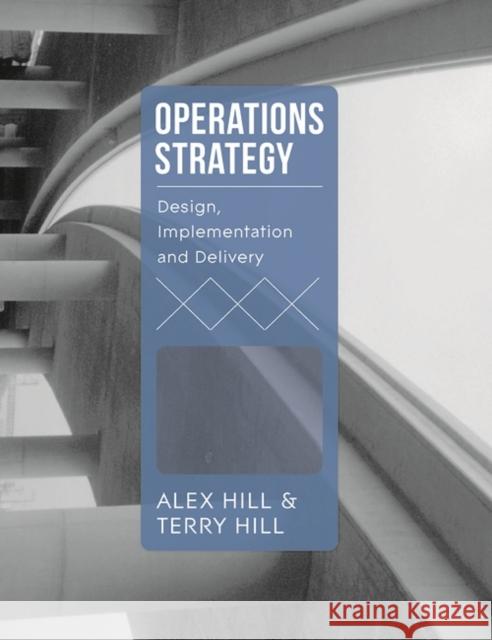 Operations Strategy: Design, Implementation and Delivery Terry Hill 9781137532763 Palgrave - książka