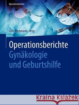 Operationsberichte Gynäkologie Und Geburtshilfe Teichmann, Gero 9783662614266 Springer - książka