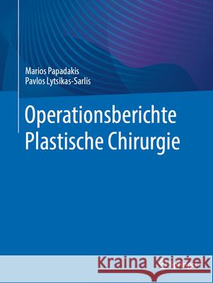 Operationsberichte Plastische Chirurgie Marios Papadakis Pavlos Lytsikas-Sarlis 9783662718704 Springer - książka