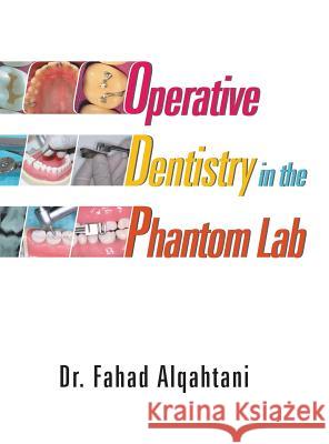 Operative Dentistry in the Phantom Lab Dr Fahad Alqahtani 9781543749106 Partridge Publishing Singapore - książka